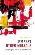 East Asia's Other Miracle di Alex J. Bellamy edito da OUP Oxford