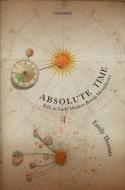 Absolute Time: Rifts in Early Modern British Metaphysics di Emily Thomas edito da OXFORD UNIV PR