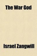 The War God di Israel Zangwill edito da General Books Llc