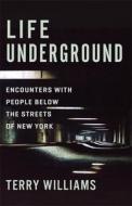 Life Underground di Terry Williams edito da Columbia University Press