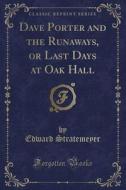 Dave Porter And The Runaways, Or Last Days At Oak Hall (classic Reprint) di Edward Stratemeyer edito da Forgotten Books