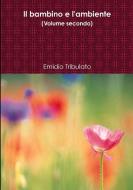Il Bambino E l'Ambiente (Volume Secondo) di Emidio Tribulato edito da Lulu.com