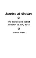 Sunrise at Abadan di Richard Stewart edito da Praeger