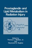 Prostaglandin and Lipid Metabolism in Radiation Injury di Thomas L. Jr. Walden, Haywood N. Hughes edito da SPRINGER NATURE