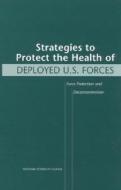 Strategies To Protect The Health Of Deployed U.s. Forces di Commission on Engineering and Technical Systems, Department of Military Science and Technology, Division on Engineering and Physical Sciences, National R edito da National Academies Press