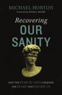 Recovering Our Sanity di Michael Horton edito da Zondervan