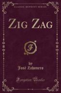 Zig Zag (Classic Reprint) di Jose Zahonero edito da Forgotten Books