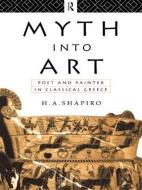 Myth Into Art di H. A. Shapiro edito da Routledge