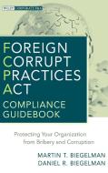 Foreign Corrupt Practices Act Compliance Guidebook di Martin T. Biegelman edito da John Wiley & Sons