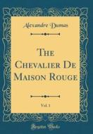 The Chevalier de Maison Rouge, Vol. 1 (Classic Reprint) di Alexandre Dumas edito da Forgotten Books