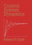 Control System Dynamics di Robert N. Clark edito da Cambridge University Press