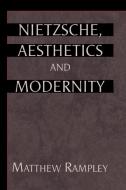 Nietzsche, Aesthetics and Modernity di Matthew Rampley edito da Cambridge University Press