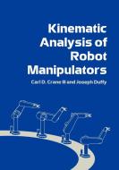 Kinematic Analysis of Robot Manipulators di Carl D. III Crane, Joseph Duffy, Carl D. Crane III edito da Cambridge University Press
