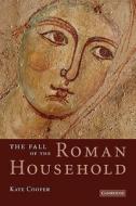 The Fall of the Roman Household di Kate Cooper edito da Cambridge University Press