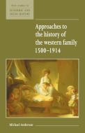 Approaches to the History of the Western Family 1500 1914 di Michael Anderson, Economic History Society edito da Cambridge University Press