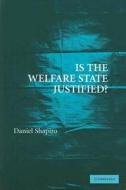 Is the Welfare State Justified? di Daniel Shapiro edito da Cambridge University Press