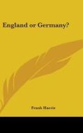 England Or Germany? di FRANK HARRIS edito da Kessinger Publishing