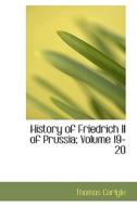 History Of Friedrich Ii Of Prussia; Volume 19-20 di Thomas Carlyle edito da Bibliolife