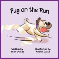 Pug On The Run di BRIAN SHIELDS edito da Lightning Source Uk Ltd