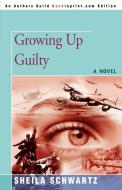 Growing Up Guilty di Sheila Schwartz edito da iUniverse