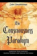 The Consciousness Paradigm di John Smotherman edito da APPLIED CONSCIOUSNESS SYSTEMS