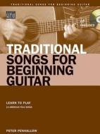 Traditional Songs for Beginning Guitar di Peter Penhallow edito da STRING LETTER MEDIA