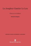 Le Jongleur Gautier Le Leu di Charles H. Livingston edito da Harvard University Press