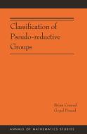 Classification of Pseudo-reductive Groups (AM-191) di Brian Conrad, Gopal Prasad edito da Princeton University Press