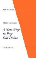 A New Way to Pay Old Debts di Philip Massinger edito da Bloomsbury Publishing PLC