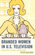 Branded Women in U.S. Television di Peter Bjelskou edito da Lexington