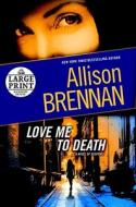 Love Me to Death: A Novel of Suspense di Allison Brennan edito da Random House Large Print Publishing