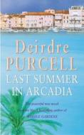 Last Summer In Arcadia di Deirdre Purcell edito da Headline Publishing Group