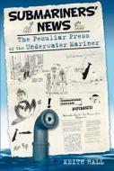 Submariners' News di Keith Hall edito da The History Press Ltd