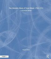 The Monthly Mask of Vocal Music 1702-1711 di Thelma Wilson edito da Taylor & Francis Ltd