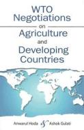 Wto Negotiations On Agriculture And Developing Countries di Anwarul Hoda, Ashok Gulati edito da Johns Hopkins University Press