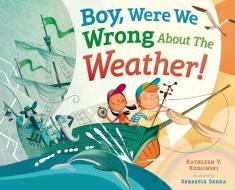 Boy, Were We Wrong about the Weather! di Kathleen V. Kudlinski edito da DIAL