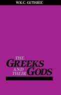 The Greeks and Their Gods di W. K. C. Guthrie edito da BEACON PR