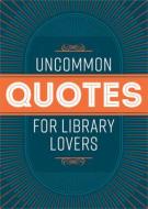 Uncommon Quotes For Library Lovers di American Library Association edito da American Library Association