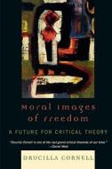 Moral Images of Freedom di Drucilla Cornell edito da Rowman & Littlefield Publishers