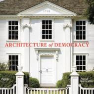 Architecture of Democracy di Allan Carl Greenberg edito da Rizzoli International Publications