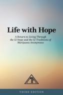 Life with Hope: A Return to Living Through the 12 Steps and the 12 Traditions of Marijuana Anonymous di Marijuana Anonymous edito da ALCOHOLICS ANONYMOUS WORLD