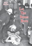 Let The Bums Burn di Geoff Plunkett edito da Leech Cup Books