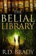 The Belial Library di R. D. Brady edito da Three Dog Publishing
