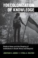 The Decolonization Of Knowledge di Jonathan D. Jansen, Cyrill A. Walters edito da Cambridge University Press