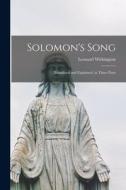 Solomon's Song: Translated and Explained, in Three Parts di Leonard Withington edito da LIGHTNING SOURCE INC