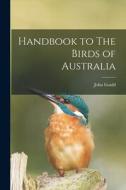 Handbook to The Birds of Australia di John Gould edito da LEGARE STREET PR