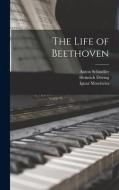 The Life of Beethoven di Anton Schindler, Ignaz Moscheles, Heinrich Döring edito da LEGARE STREET PR