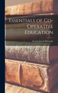 Essentials of Co-operative Education di George Jacob Holyoake edito da LEGARE STREET PR