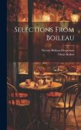 Selections From Boileau di Oscar Kuhns, Nicolas Boileau Despréaux edito da LEGARE STREET PR