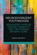 Neurodivergent Youthhoods di Shelda-Jane Smith edito da Taylor & Francis Ltd